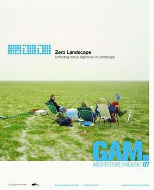 07. Zero Landscape. Unfolding Active Agencies of Landscape. de Gam Technische Uni