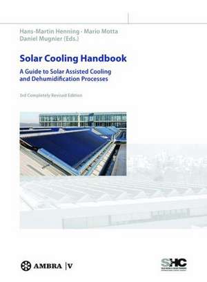 Solar Cooling Handbook – A Guide to Solar Assisted Cooling and Dehumidification Processes de Hans–martin Henning