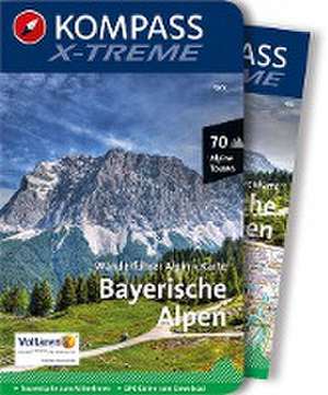 KOMPASS X-treme Wanderführer Bayerische Alpen, 70 Alpine Touren de Siegfried Garnweidner