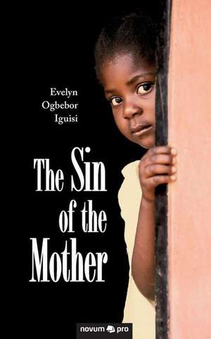 The Sin of the Mother de Evelyn Ogbebor Iguisi