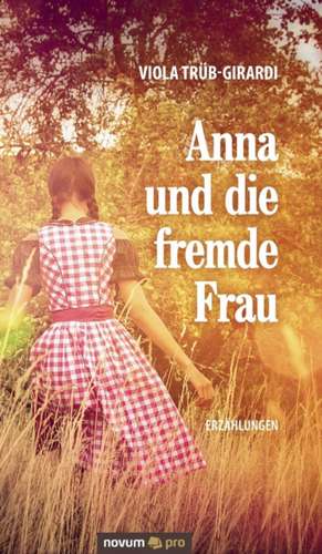 Anna Und Die Fremde Frau: En de Viola Trüb-Girardi