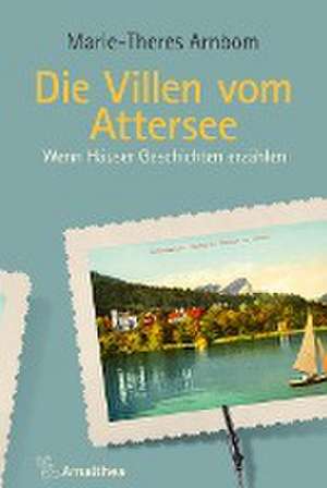 Die Villen vom Attersee de Marie-Theres Arnbom