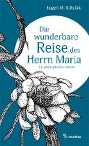 Die wunderbare Reise des Herrn Maria de Eugen M. Schulak