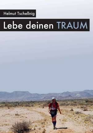 Lebe deinen Traum de Helmut Tschellnig