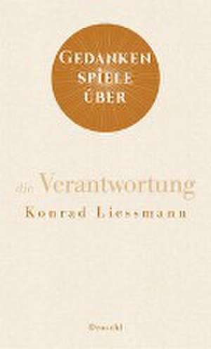 Gedankenspiele über die Verantwortung de Konrad Paul Liessmann