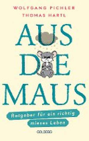 Aus die Maus - Ratgeber für ein richtig mieses Leben. Grübeln und Schwarzmalen macht doch Spaß! Negative Denkmuster austricksen & eine positive Lebenseinstellung finden. Humorvolles Geschenkbuch de Wolfgang Pichler