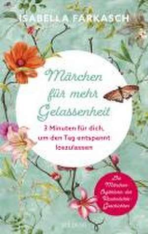 Märchen für mehr Gelassenheit de Isabella Farkasch