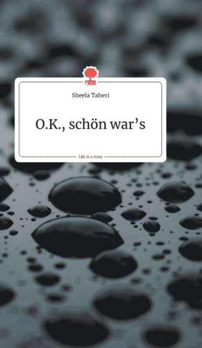 O.K., schön war's. Life is a Story - story.one de Sheela Taheri