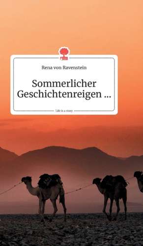 Sommerlicher Geschichtenreigen... Life is a Story - story.one de Rena von Ravenstein