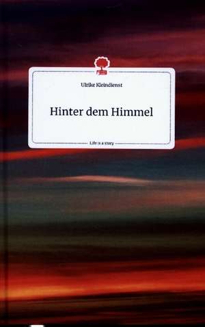 Hinter dem Himmel. Life is a Story - story.one de Ulrike Kleindienst