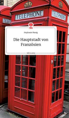 Die Hauptstadt von Französien. Life is a Story - story.one de Stephanie Manig