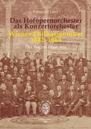 Das Hofopernorchester als Konzertorchester. Wiener Philharmoniker 1842-1864 de Raimund Lissy