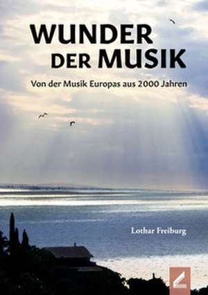 Wunder der Musik de Lothar Freiburg