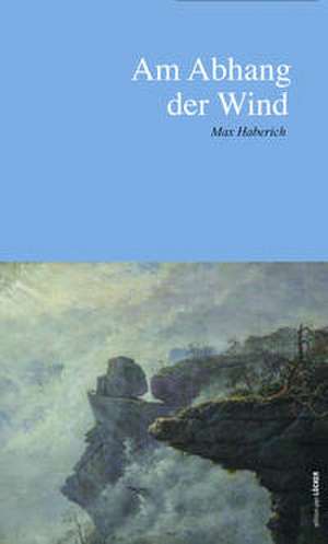 Am Abhang der Wind de Max Haberich