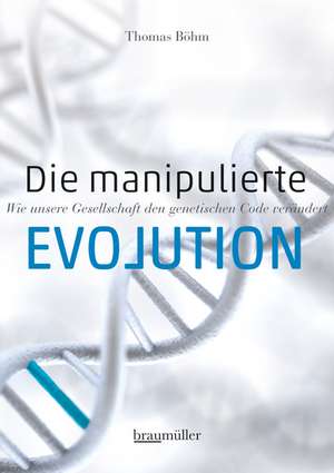 Die manipulierte Evolution de Thomas Böhm