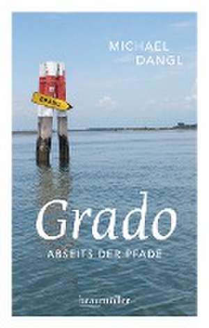 Grado abseits der Pfade de Michael Dangl