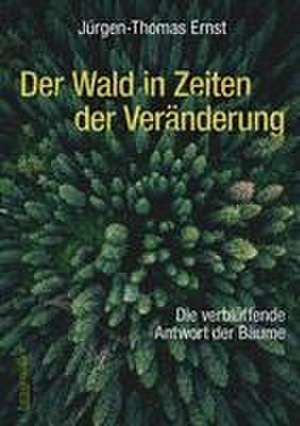 Der Wald in Zeiten der Veränderung de Jürgen-Thomas Ernst