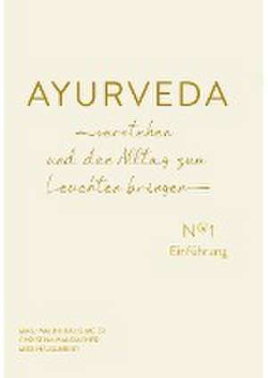 AYURVEDA verstehen und den Alltag zum Leuchten bringen de Malini Häuslmeier