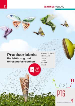 Praxiserlebnis - Buchführung und Wirtschaftsrechnen PTS + TRAUNER-DigiBox de Alexandra Huber-Lechner