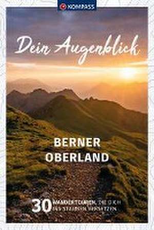 KOMPASS Dein Augenblick Berner Oberland de Wolfgang Heitzmann