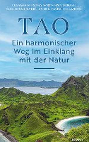 TAO ¿ Ein harmonischer Weg im Einklang mit der Natur de Marion Haustermann Gunawan Wibisono