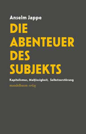 Die Abenteuer des Subjekts de Anselm Jappe