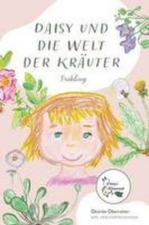 Daisy und die Welt der Kräuter de Désirée Oberreiter