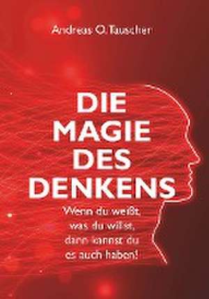 Die Magie des Denkens de Andreas O. Tauscher