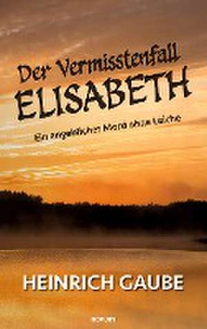 Der Vermisstenfall Elisabeth de Heinrich Gaube