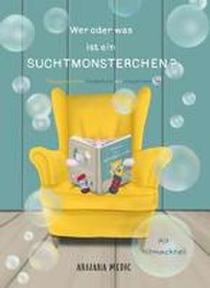 Wer oder was ist ein Suchtmonsterchen? - Therapeutisches Kinderbuch mit interaktivem Teil de Arijana Medic