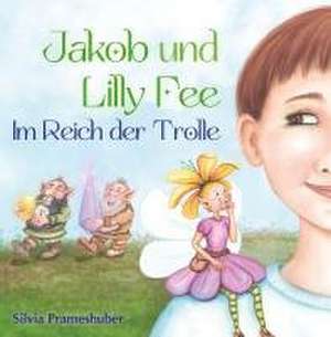 Jakob und Lilly Fee im Reich der Trolle de Silvia Prameshuber