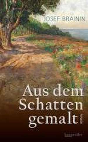 Aus dem Schatten gemalt de Josef Brainin