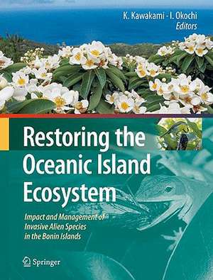 Restoring the Oceanic Island Ecosystem: Impact and Management of Invasive Alien Species in the Bonin Islands de Isamu Okochi