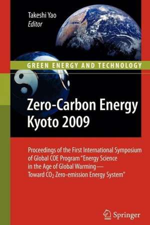 Zero-Carbon Energy Kyoto 2009: Proceedings of the First International Symposium of Global COE Program "Energy Science in the Age of Global Warming - Toward CO2 Zero-emission Energy System" de Takeshi Yao