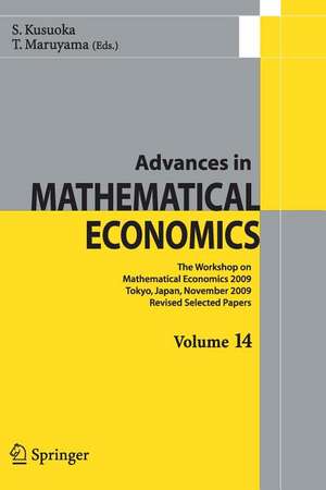 Advances in Mathematical Economics Volume 14: The Workshop on Mathematical Economics 2009 Tokyo, Japan, November 2009 Revised Selected Papers de Shigeo Kusuoka