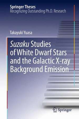 Suzaku Studies of White Dwarf Stars and the Galactic X-ray Background Emission de Takayuki Yuasa