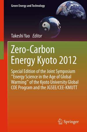 Zero-Carbon Energy Kyoto 2012: Special Edition of the Joint Symposium "Energy Science in the Age of Global Warming" of the Kyoto University Global COE Program and the JGSEE/CEE-KMUTT de Takeshi Yao