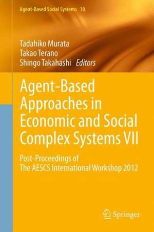 Agent-Based Approaches in Economic and Social Complex Systems VII: Post-Proceedings of The AESCS International Workshop 2012 de Tadahiko Murata