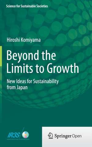 Beyond the Limits to Growth: New Ideas for Sustainability from Japan (Science for Sustainable Societies) de Hiroshi Komiyama