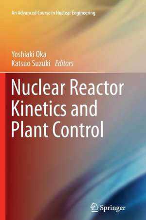 Nuclear Reactor Kinetics and Plant Control de Yoshiaki Oka