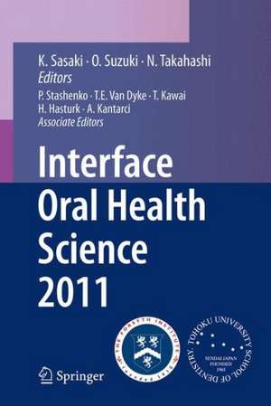 Interface Oral Health Science 2011: Proceedings of the 4th International Symposium for Interface Oral Health Science de Keiichi Sasaki