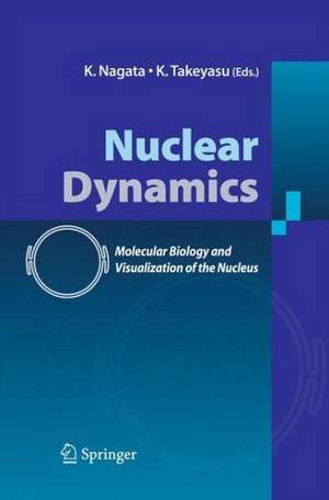 Nuclear Dynamics: Molecular Biology and Visualization of the Nucleus de K. Nagata