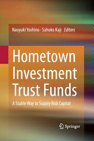 Hometown Investment Trust Funds: A Stable Way to Supply Risk Capital de Naoyuki Yoshino