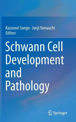 Schwann Cell Development and Pathology de Kazunori Sango