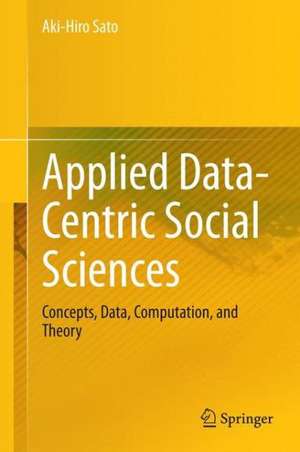 Applied Data-Centric Social Sciences: Concepts, Data, Computation, and Theory de Aki-Hiro Sato