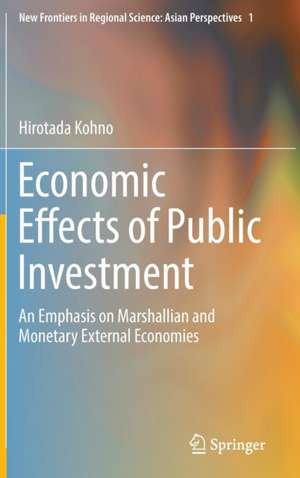 Economic Effects of Public Investment: An Emphasis on Marshallian and Monetary External Economies de Hirotada Kohno