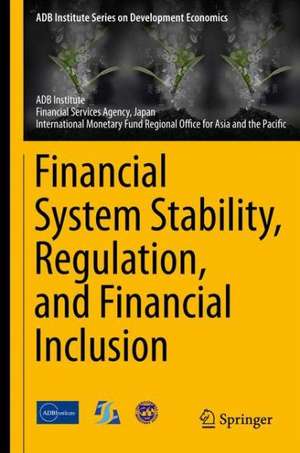 Financial System Stability, Regulation, and Financial Inclusion de ADB Institute