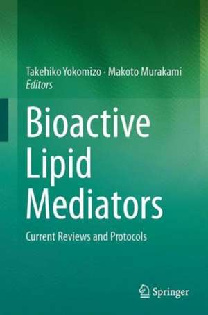 Bioactive Lipid Mediators: Current Reviews and Protocols de Takehiko Yokomizo