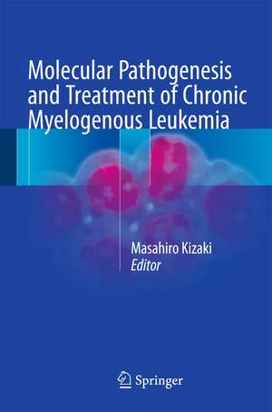 Molecular Pathogenesis and Treatment of Chronic Myelogenous Leukemia de Masahiro Kizaki