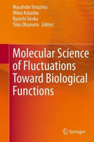 Molecular Science of Fluctuations Toward Biological Functions de Mazahide Terazima